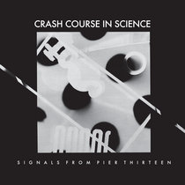 Signals From Pier Thirteen by Crash Course In Science