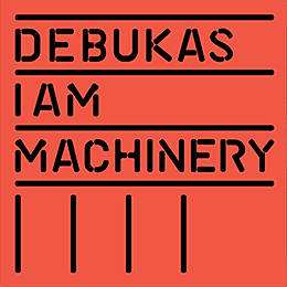 Debukas - I Am Machinery