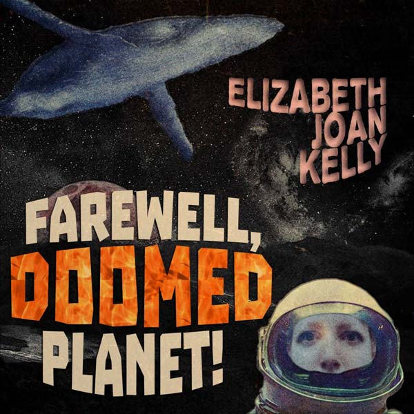 Elizabeth Joan Kelly - Farewell, Doomed Planet!