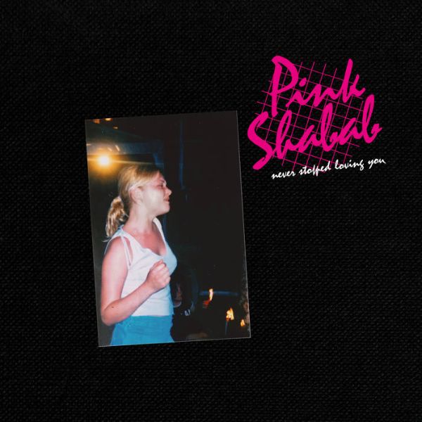 Pink Shabab - Never Stopped Loving You