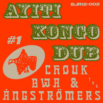 Ayiti Kongo Dub #1 by Chouk Bwa & The Ångstromers