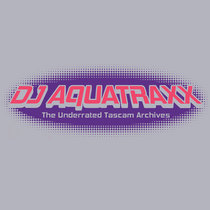 The Underrated Tascam Archives by DJ Aquatraxx