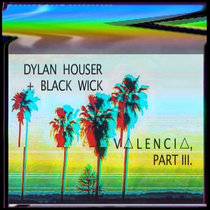 V △ L E N C I △, PART III. by Dylan Houser + Black Wick