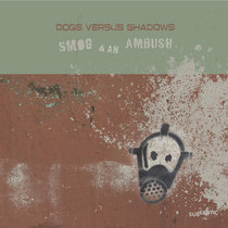 Smog & An Ambush by dogs versus shadows