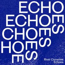 Echoes by Rival Consoles