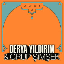 DOST 2 by Derya Yıldırım & Grup Şimşek