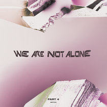 We Are Not Alone Part 4 by BPitch Berlin