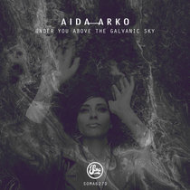 Under You Above The Galvanic Sky by Aida Arko