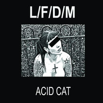 ACID CAT by L/F/D/M