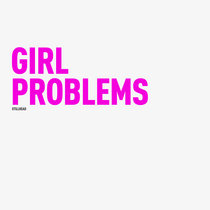 Girl Problems by Stillhead
