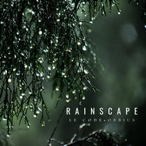 Rainscape by Le Code & Orbius
