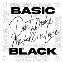 Don't Make Me Fall In Love by Basic Black