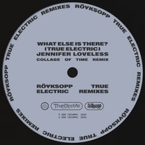 'What Else Is There?' (ft. Fever Ray) [True Electric] (Jennifer Loveless Collage of Time Remix) by Röyksopp